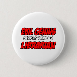 Evil Genius...Librarian 6 Cm Round Badge