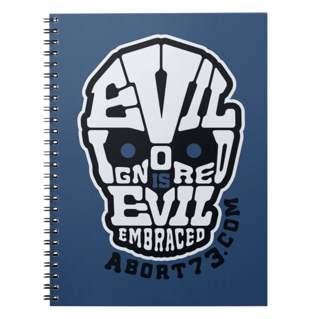 Evil Ignored is Evil Embraced / Abort73.com Spiral Notebook (Front)
