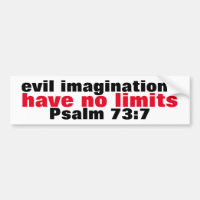 Evil imaginations have no limits Psalm 73:7 Truism
