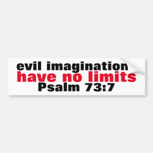 Evil imaginations have no limits Psalm 73:7 Truism Bumper Sticker