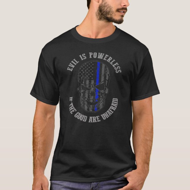 Evil Is Powerless Skull If The Good Are Unafraid T-Shirt (Front)