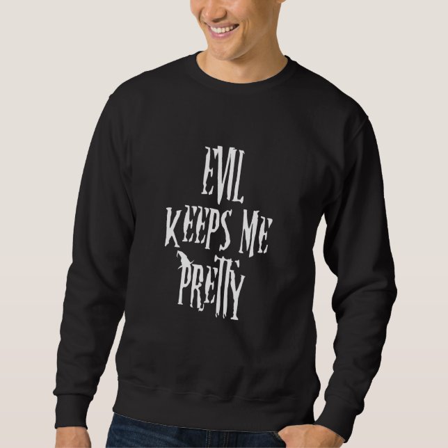 Evil Keeps Me Pretty Sweatshirt (Front)