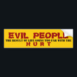EVIL PEOPLE - BUMPER STICKER<br><div class="desc">HOW TO CUSTOMIZE: You can change colour, style, size or shape by clicking on the "CUSTOMIZE" button. After your are done with your design, select quantity then click on "ADD TO CART" to purchase. SAVE MONEY: The more you order the more you save money, even when you mix with different...</div>
