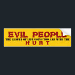 EVIL PEOPLE - BUMPER STICKER<br><div class="desc">HOW TO CUSTOMIZE: You can change colour, style, size or shape by clicking on the "CUSTOMIZE" button. After your are done with your design, select quantity then click on "ADD TO CART" to purchase. SAVE MONEY: The more you order the more you save money, even when you mix with different...</div>