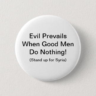 Evil Prevails when good men do nothing 6 Cm Round Badge