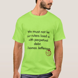Evil Smile, We must not let our rulers load us ... T-Shirt