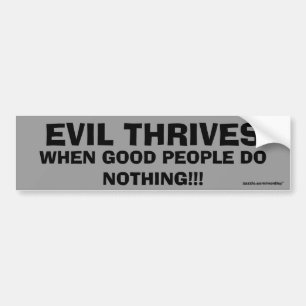 Evil Thrives when good people do nothing bumper 6 Bumper Sticker
