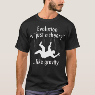 Evolution is "just a theory" shirt