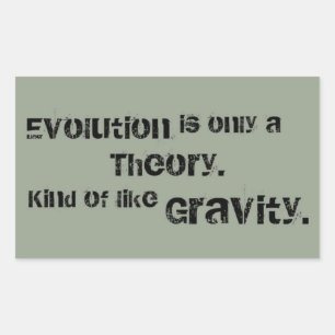 Evolution is only a Theory.  Kind of like Gravity. Rectangular Sticker