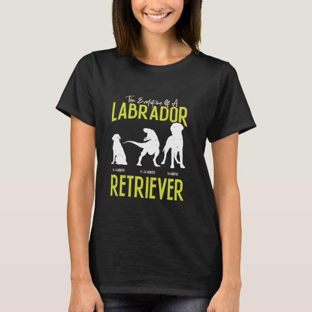 EVOLUTION OF A LABRADOR RETRIEVER Owner Labradors T-Shirt (Front)