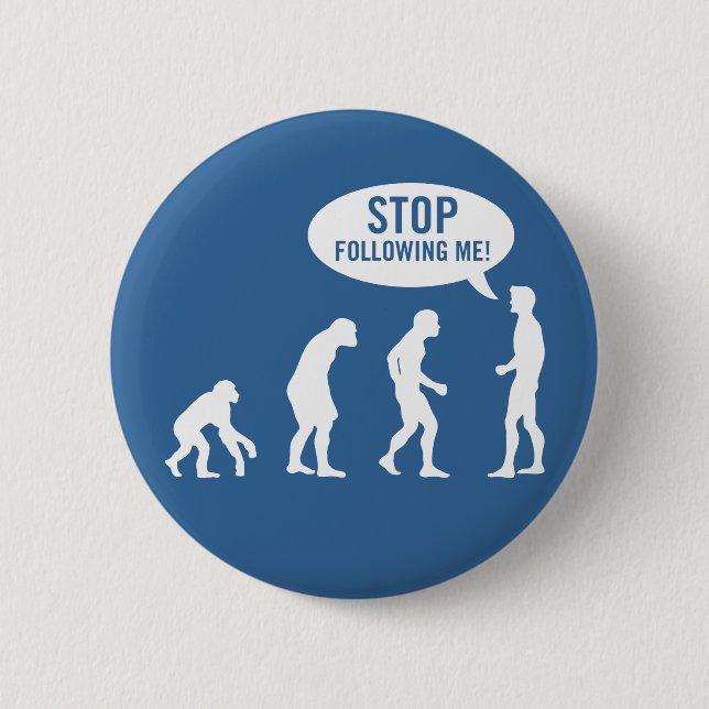 evolution - stop following me! 6 cm round badge (Front)