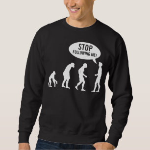 evolution - stop following me! sweatshirt