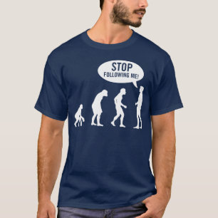 evolution - stop following me! T-Shirt