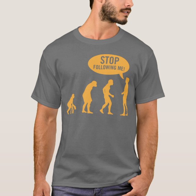 evolution - stop following me! T-Shirt (Front)