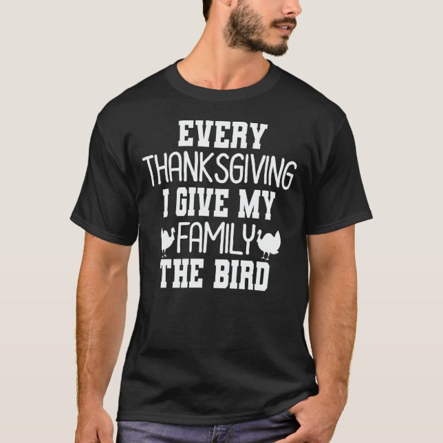 Evrey Thanksgiving I Give My Family The Bird Gift T-Shirt (Front)
