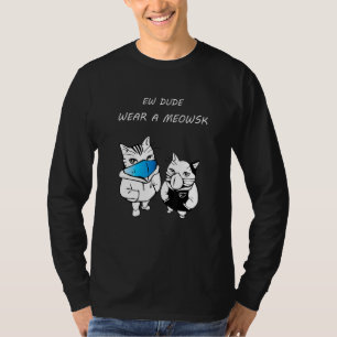 Ew Dude Wear A Meowsk  Mask Of Kittens T-Shirt