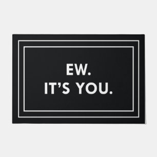Ew. It’s You. Doormat