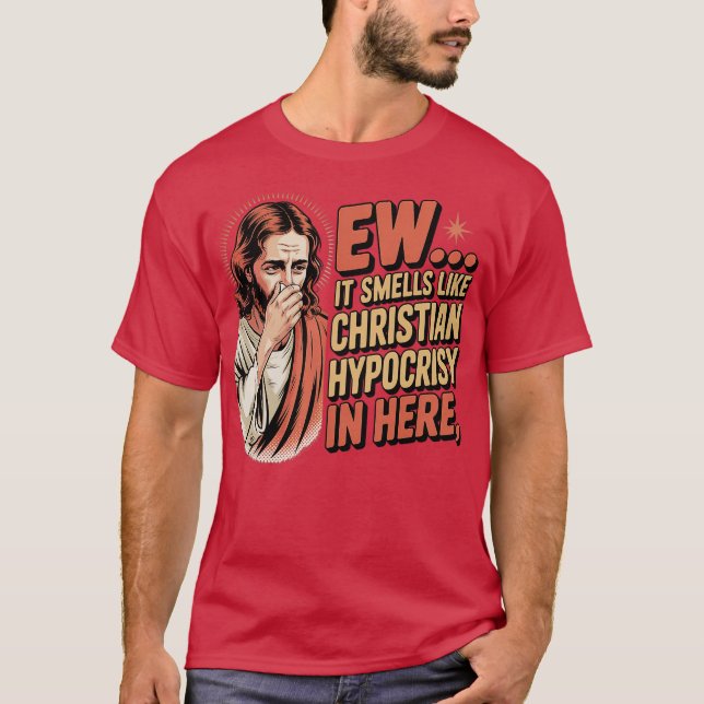 Ew It Smells Like Christian Hypocrisy In Here T-Shirt (Front)