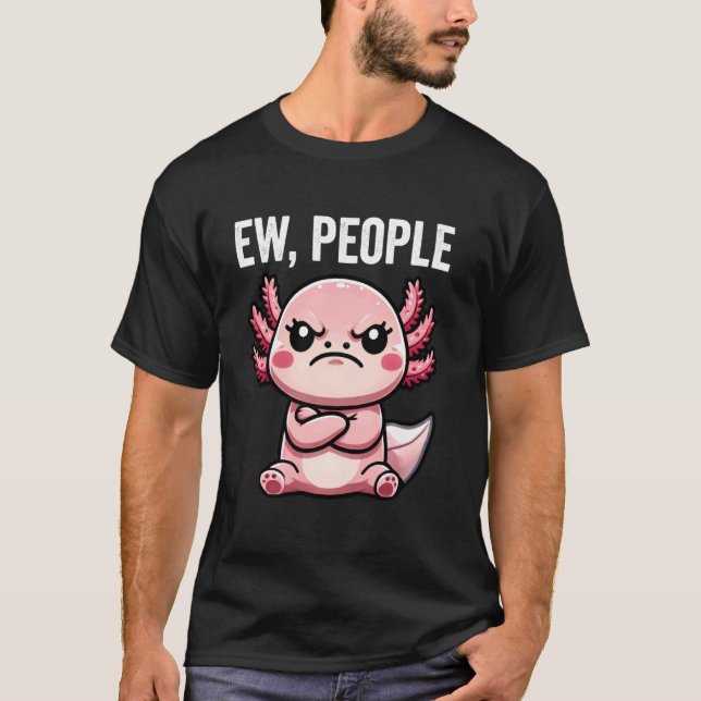 Ew People Axolotl Funny Introvert T-Shirt (Front)