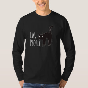 Ew People Black Cat Funny Anti Social Introvert Ma T-Shirt
