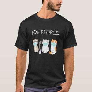 Ew People Cats Wearing Face Mask   Cat T-Shirt