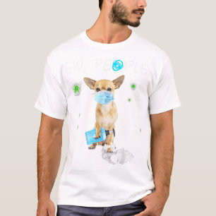 Ew People Chihuahua Dog Wearing A Face Mask Gif T-Shirt