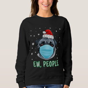 Ew People Christmas Pug Dog Wearing Mask Santa Pug Sweatshirt