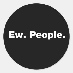 Ew. People. Classic Round Sticker
