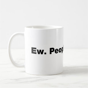 Ew. People. Coffee Mug