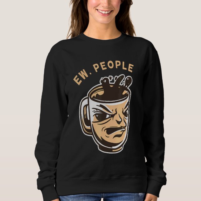 Ew People Coffee Sweatshirt (Front)