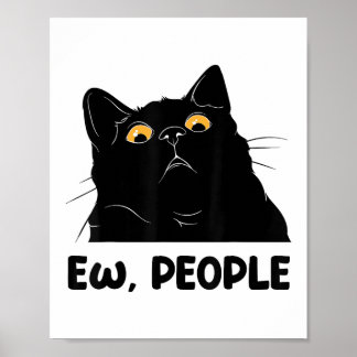 Ew People Funny Black Cat Lover for Women Men Fun  Poster
