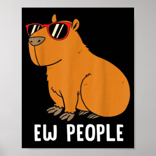 Ew People Funny Capybara Introvert Quote Sarcastic Poster