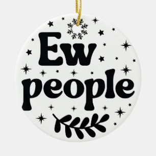 Ew People Funny Christmas Sarcastic Ceramic Tree Decoration
