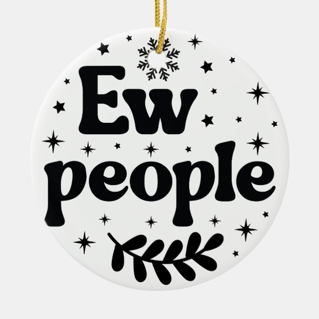 Ew People Funny Christmas Sarcastic Ceramic Tree Decoration (Front)