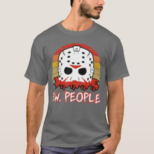 Ew People Funny Sarcastic Slasher Horror Movie Fan T-Shirt