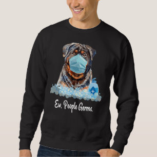 Ew People Germs Rottweiler Dog Wearing Face Mask P Sweatshirt