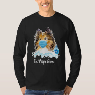 Ew People Germs Shetland Sheepdog Collie Pup With T-Shirt