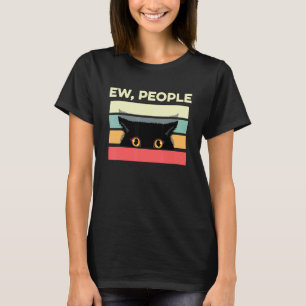 Ew People Introvert Cat Anti Social Sarcastic Sayi T-Shirt