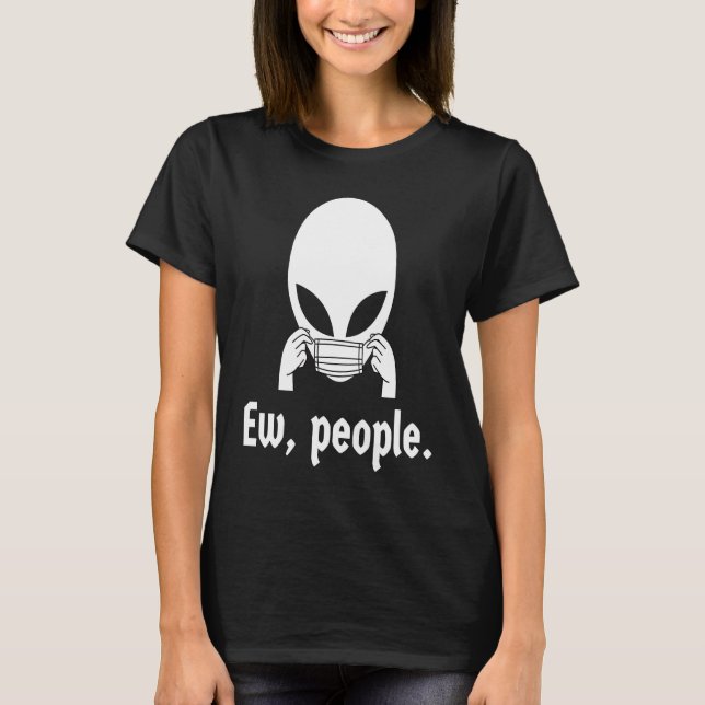 Ew people  introvert UFO putting on a face mask T-Shirt (Front)
