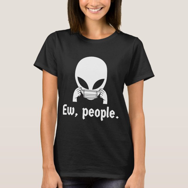 Ew people  introvert UFO putting on a face mask T-Shirt (Front)
