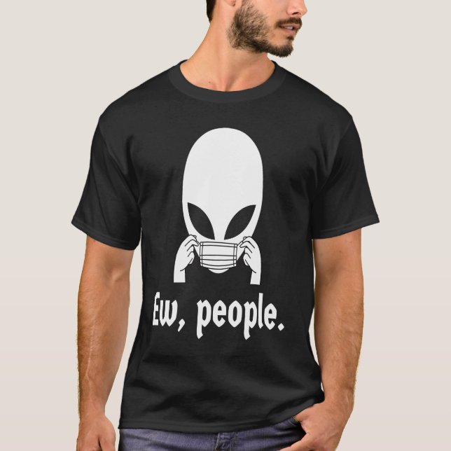 Ew people  introvert UFO putting on a face mask T-Shirt (Front)