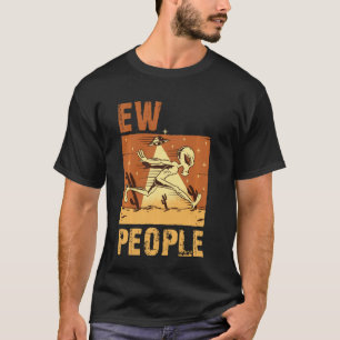 ew people joke sarcastic for family and friends Lo T-Shirt
