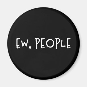 Ew, People Magnet