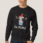 Ew People Milk Cow Santa Dairy Farmer Christmas Sweatshirt<br><div class="desc">Ew People Milk Cow Santa Dairy Farmer Christmas</div>