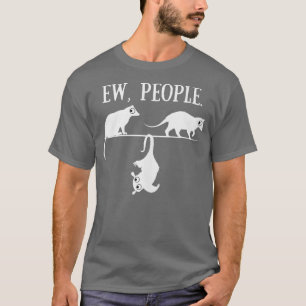 Ew People Possums Opossums for introverts T-Shirt
