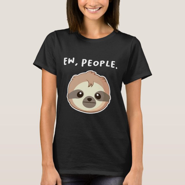 Ew People Quote With Unamused Sloth T-Shirt (Front)