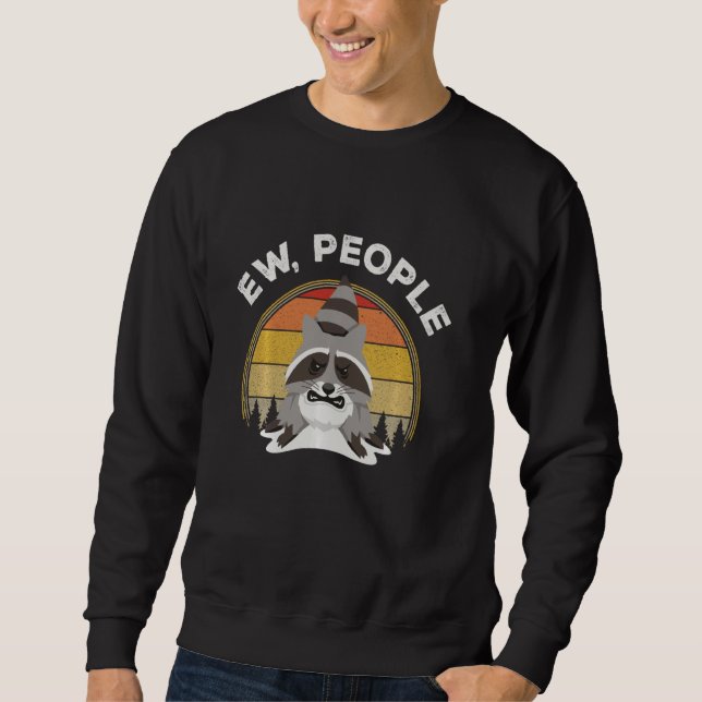 Ew People Racoon Funny Introvert Sarcastic Sweatshirt (Front)