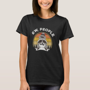 Ew People Racoon Funny Introvert Sarcastic T-Shirt