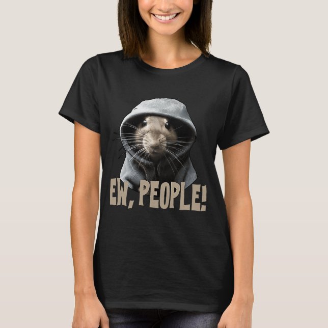 Ew people Rat  saying statement sarcasm  1 T-Shirt (Front)