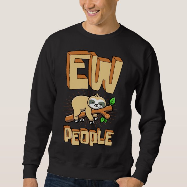 Ew People Sleeping Sloth Introverted Antisocial An Sweatshirt (Front)